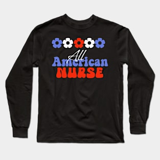 All American Nurses, 4th of July independence day design for Nurses Long Sleeve T-Shirt